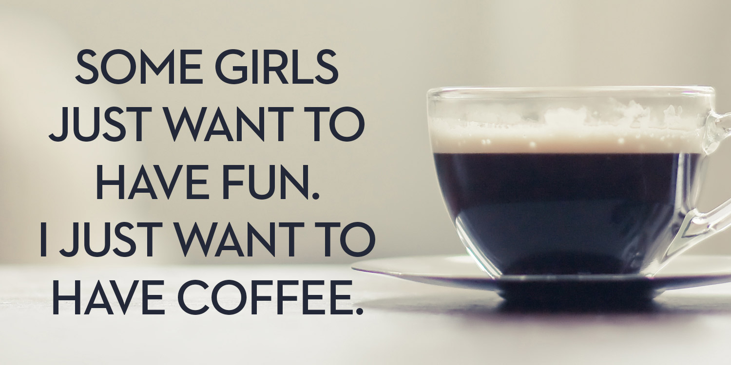 10 Coffee Quotes We All Know To Be True - Funny Quotes About Coffee