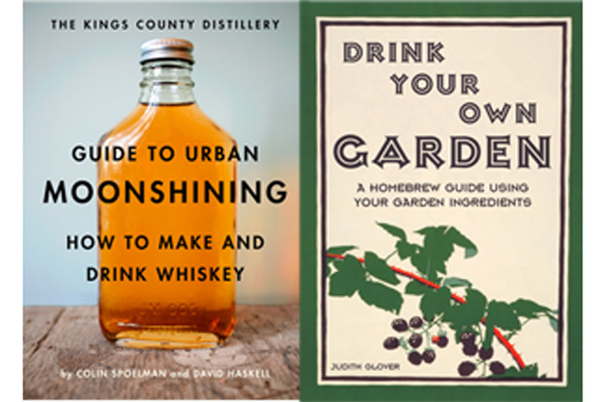 Make Your Own Whiskey and Wine Guide to Urban Moonshining and Drink